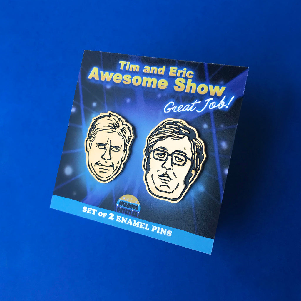 Miranda Dressler "Tim and Eric Awesome Pins Great Job!"