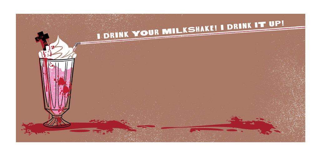 Doug LaRocca "I DRINK YOUR MILKSHAKE!" Print
