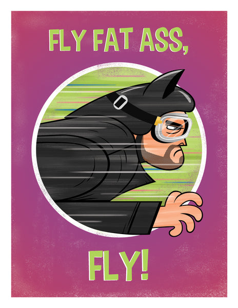 James Loram "Fly, Fattass, Fly!" Print