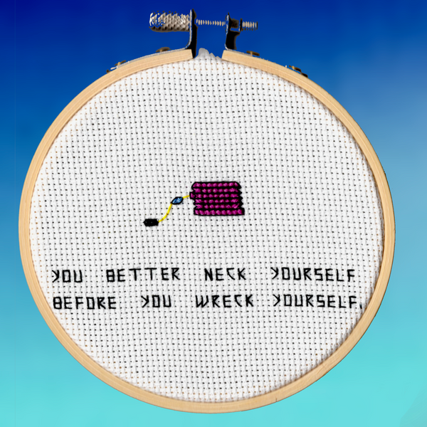 Oh Sew Nerdy "You better neck yourself before you wreck yourself."